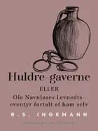 Huldre-gaverne eller Ole Navnløses Levnedts-eventyr fortalt af ham selv af B. S. Ingemann