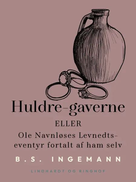 Huldre-gaverne eller Ole Navnløses Levnedts-eventyr fortalt af ham selv af B.S. Ingemann