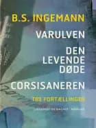 Varulven. Den levende døde. Corsisaneren: Tre fortællinger af B. S. Ingemann