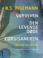 Varulven. Den levende døde. Corsisaneren: Tre fortællinger af B. S. Ingemann
