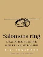 Salomons ring: Dramatisk eventyr med et lyrisk forspil af B. S. Ingemann