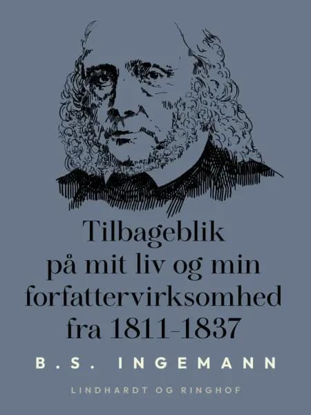Tilbageblik på mit liv og min forfattervirksomhed fra 1811-1837 af B. S. Ingemann