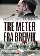 Tre meter fra Breivik - en beretning fra Nordens største terrorretsag af Louise Damløv og Cecilie Kallestrup