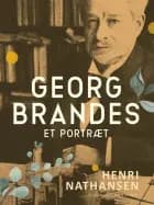 Georg Brandes. Et portræt af Henri Nathansen