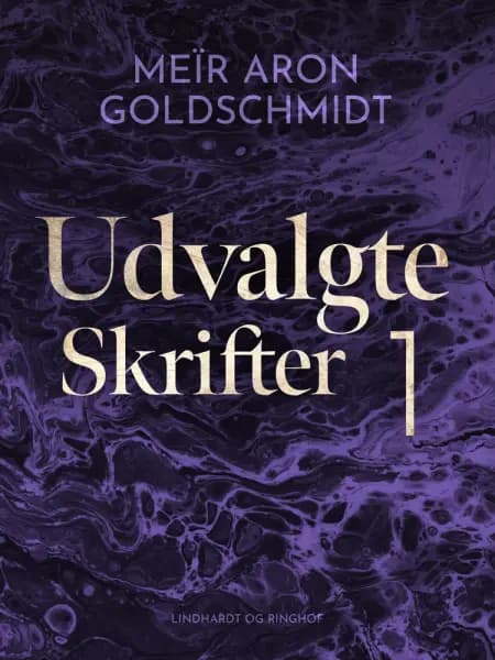 Udvalgte skrifter 1 af Meïr Aron Goldschmidt