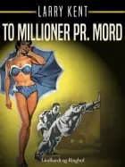 To millioner pr. mord af Larry Kent