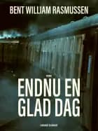 Endnu en glad dag af Bent William Rasmussen