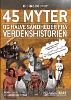 45 myter og halve sandheder fra verdenshistorien af Thomas Oldrup