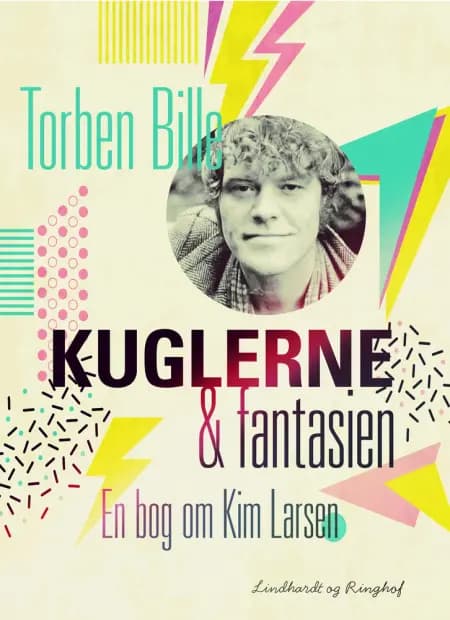 Kuglerne og fantasien. En bog om Kim Larsen af Torben Bille