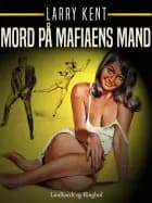 Mord på mafiaens mand af Larry Kent