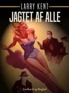 Jagtet af alle af Larry Kent
