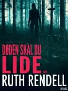 Døden skal du lide af Ruth Rendell