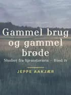 Gammel brug og gammel brøde af Jeppe Aakjær