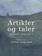 Artikler og taler. Samlede værker nr 4 af Jeppe Aakjær