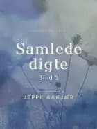 Samlede digte. Bind 2 af Jeppe Aakjær
