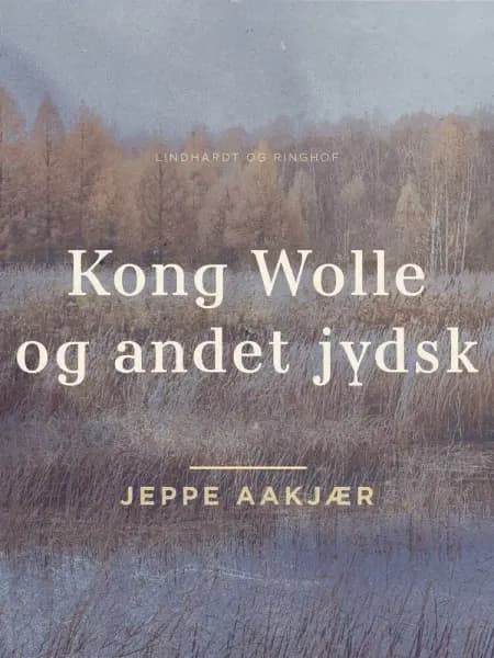 Kong Wolle og andet jydsk af Jeppe Aakjær