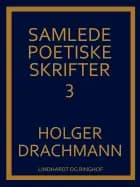 Samlede poetiske skrifter af Holger Drachmann