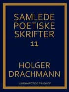 Samlede poetiske skrifter: 11 af Holger Drachmann