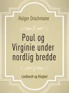 Poul og Virginie under nordlig bredde af Holger Drachmann