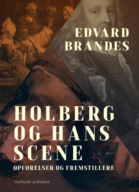 Holberg og hans scene. Opførelser og fremstillere af Edvard Brandes
