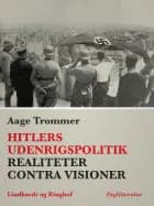 Hitlers udenrigspolitik. Realiteter contra visioner af Aage Trommer
