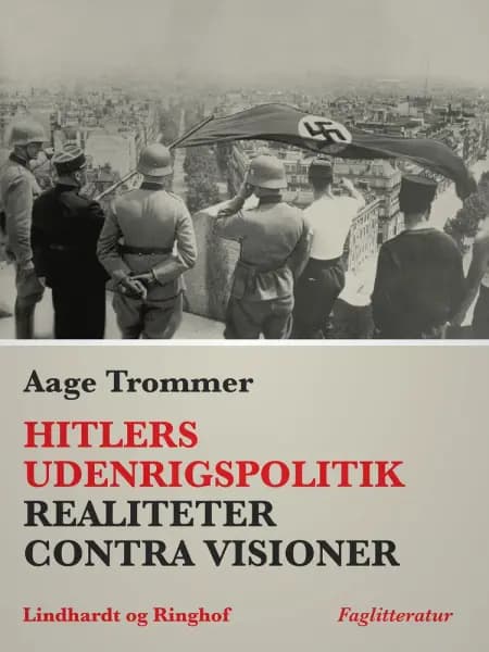 Hitlers udenrigspolitik. Realiteter contra visioner af Aage Trommer