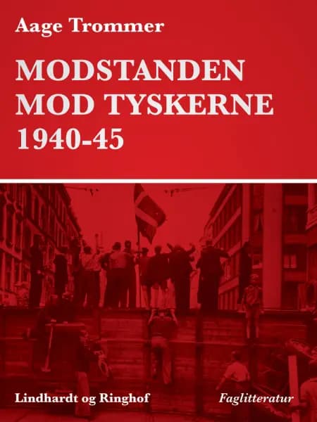 Modstanden mod tyskerne 1940-45 af Aage Trommer