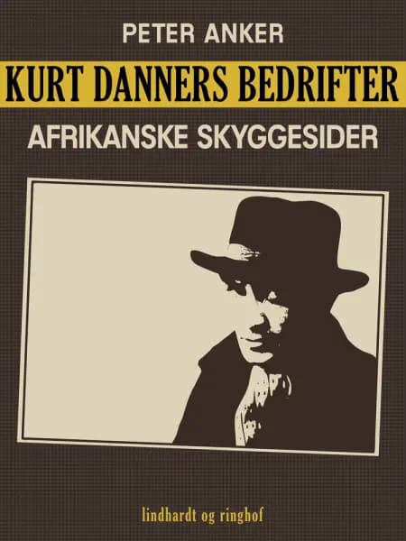 Kurt Danners bedrifter: Afrikanske skyggesider af Peter Anker