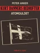 Kurt Danners bedrifter: Atomguldet af Peter Anker