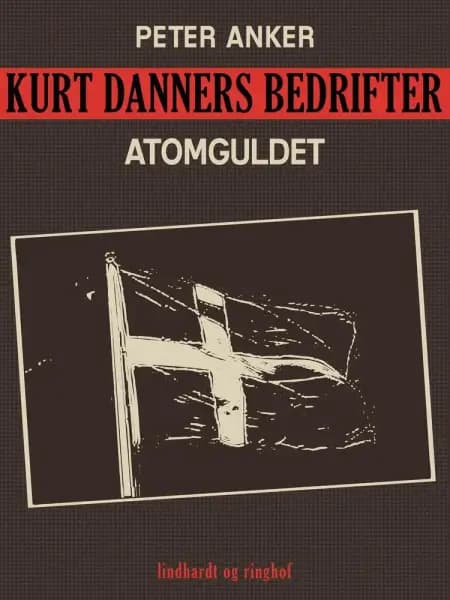 Kurt Danners bedrifter: Atomguldet af Peter Anker