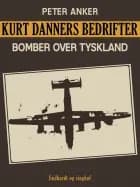 Kurt Danners bedrifter: Bomber over Tyskland af Peter Anker