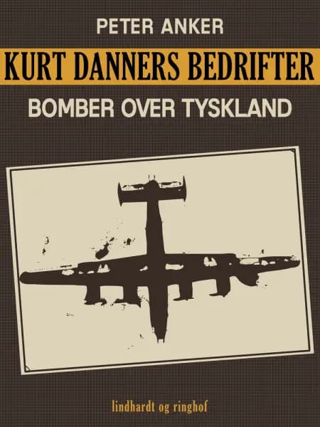 Kurt Danners bedrifter: Bomber over Tyskland af Peter Anker