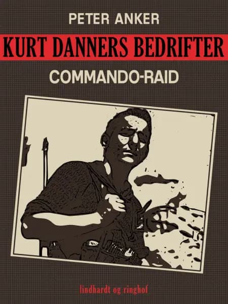 Kurt Danners bedrifter: Commando-raid af Peter Anker