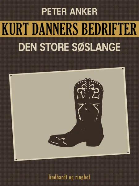 Kurt Danners bedrifter: Den store søslange af Peter Anker