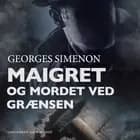 Maigret og mordet ved grænsen af Georges Simenon