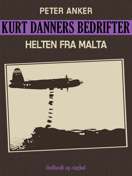 Kurt Danners bedrifter: Helten fra Malta af Peter Anker