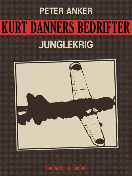 Kurt Danners bedrifter: Junglekrig af Peter Anker