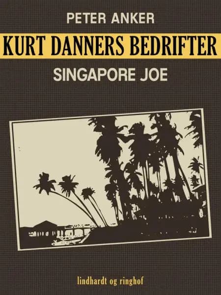 Kurt Danners bedrifter: Singapore Joe af Peter Anker