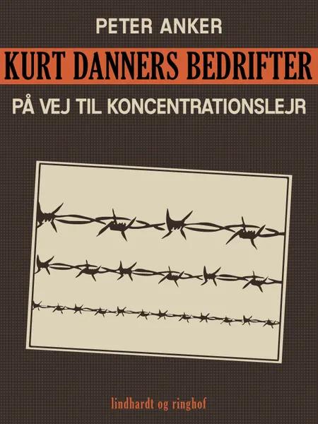 Kurt Danners bedrifter: På vej til koncentrationslejr af Peter Anker