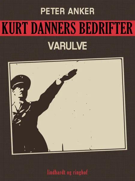 Kurt Danners bedrifter: Varulve af Peter Anker