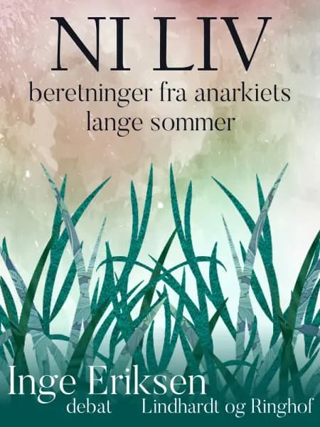 Ni liv. Beretninger fra anarkiets lange sommer af Inge Eriksen