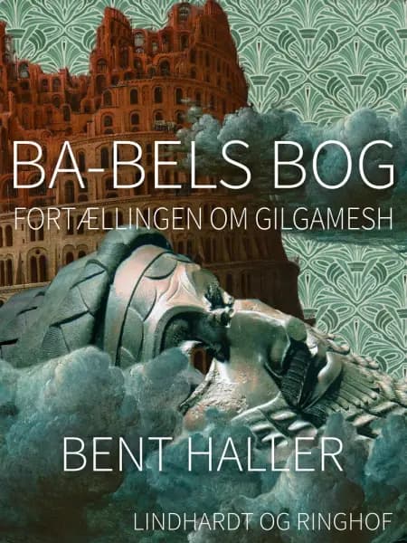 Ba-bels Bog. Fortællingen om Gilgamesh af Bent Haller