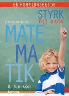 Styrk dit barn: Matematik 0.-3. klasse - en forældreguide af Kirsten Von Müllen