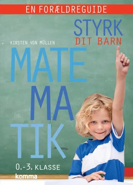 Styrk dit barn: Matematik 0.-3. klasse - en forældreguide af Kirsten Von Müllen