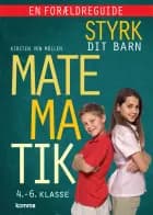Styrk dit barn: Matematik 4.-6. klasse - en forældreguide af Kirsten Von Müllen