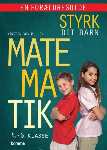 Styrk dit barn: Matematik 4.-6. klasse - en forældreguide af Kirsten Von Müllen