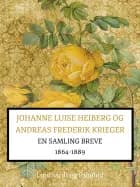 Johanne Luise Heiberg og Andreas Frederik Krieger. En samling breve 1864-1889 (bind 2) af Johanne Luise Heiberg