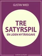 Tre satyrspil: en liden nytårsgave af Gustav Wied