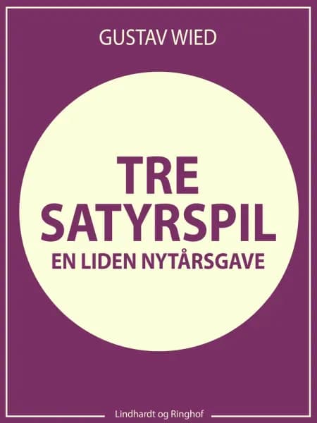 Tre satyrspil: en liden nytårsgave af Gustav Wied