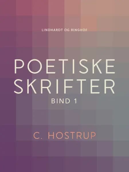 Poetiske skrifter (bind 1) af C. Hostrup